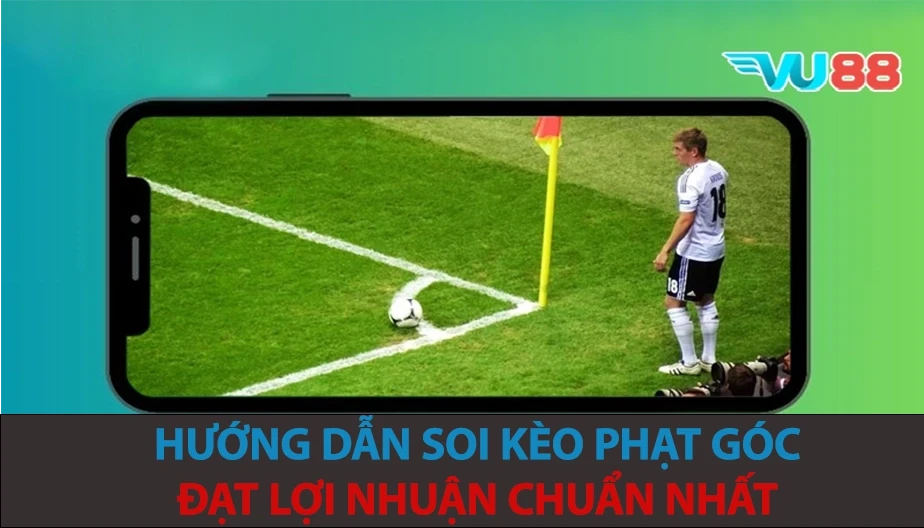 VU88 Hướng Dẫn Soi Kèo Phạt Góc Đạt Lợi Nhuận Chuẩn Nhất