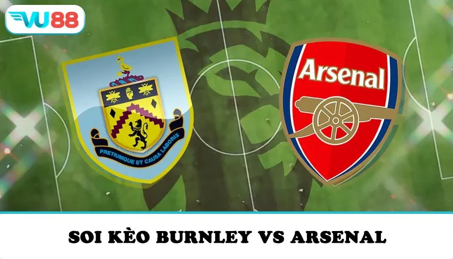 VU88 Soi Kèo Burnley Vs Arsenal Vòng 10 NHA 22h00 Ngày 01/11/2025
