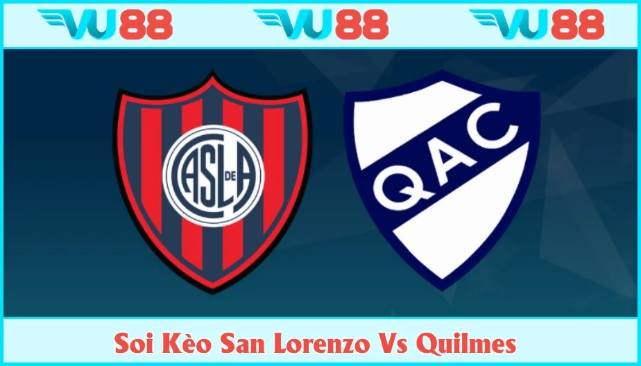 VU88 Soi Kèo San Lorenzo Vs Quilmes Hồi 02h45 Ngày 06/7 - Copa Argentina