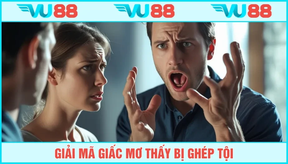 VU88 Mơ Thấy Bị Ghép Tội - Giải Mã Ý Nghĩa Và Điềm Báo Cùng VU88