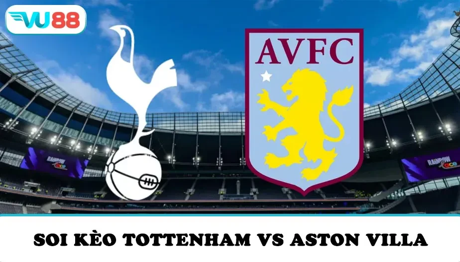 VU88 Soi kèo Tottenham vs Aston Villa 20h00 ngày 19/10/2025 - NHA