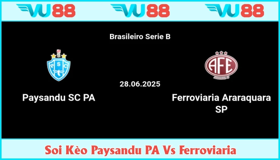 VU88 Soi Kèo Paysandu PA Vs Ferroviaria 05h 01/7 - Serie B Brazil