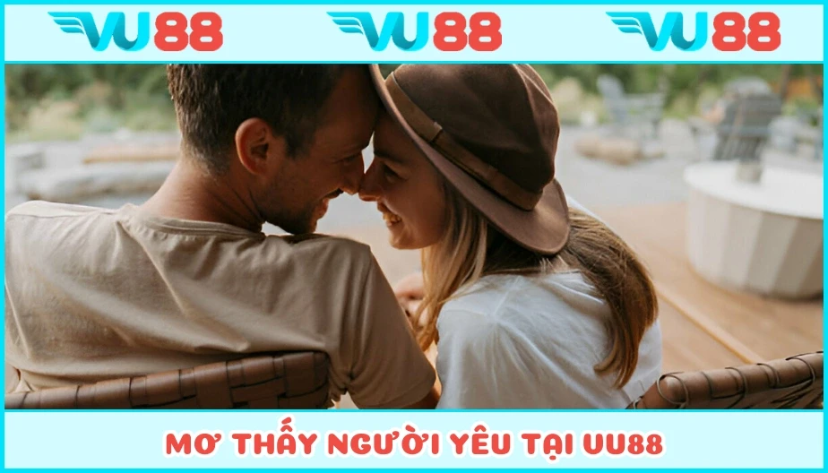 VU88 Mơ Thấy Người Yêu Cũ - Giải Đáp Mộng Mị Cùng Con Số Tài Lộc
