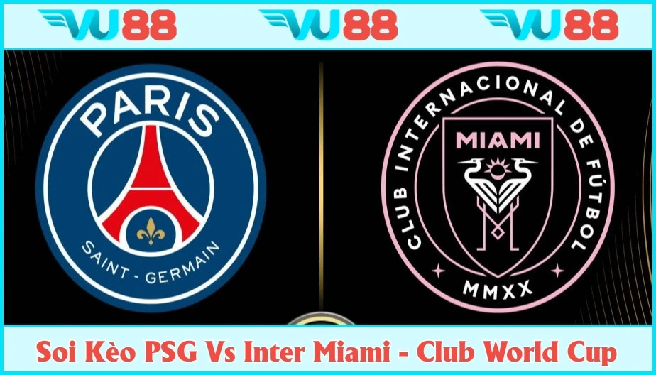VU88 Soi Kèo PSG Vs Inter Miami 23h Ngày 29/6 - Club World Cup