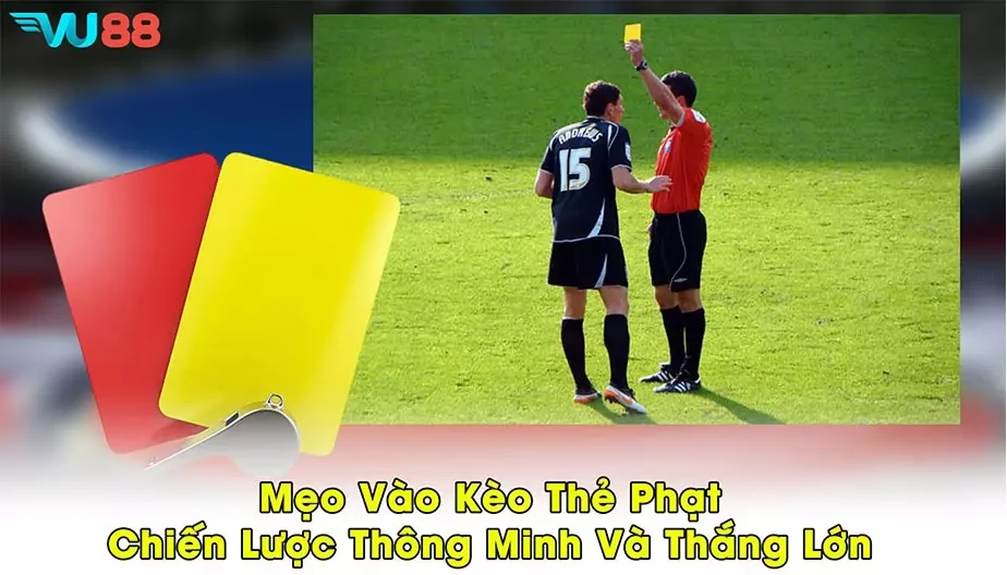 VU88 Mẹo Vào Kèo Thẻ Phạt - Chiến Lược Thông Minh Và Thắng Lớn