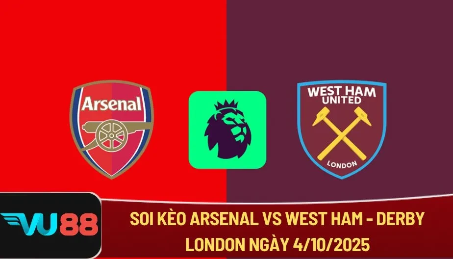 VU88 Soi Kèo Arsenal Vs West Ham - Derby London Ngày 4/10/2025