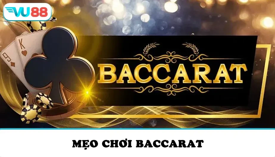 VU88 Mẹo chơi Baccarat - 3 chiến thuật hiệu quả, dễ áp dụng
