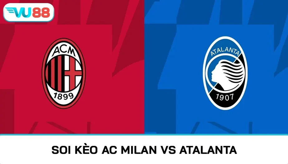 VU88 Soi Kèo Atalanta Vs AC Milan 02h45 Ngày 29/10/2025 - Serie A