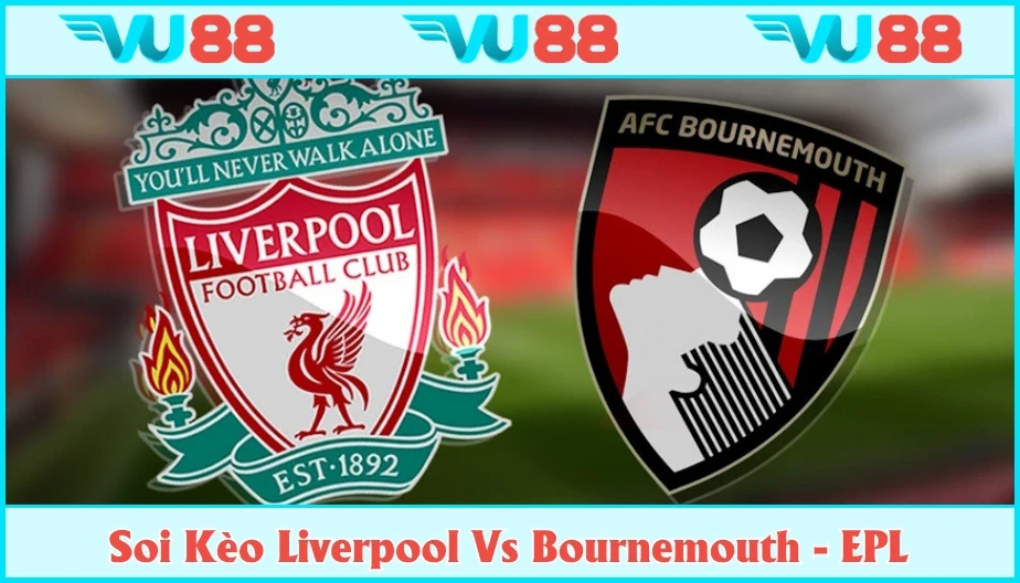 VU88 Soi Kèo Liverpool Vs Bournemouth Hồi 02h Ngày 16/8 - EPL