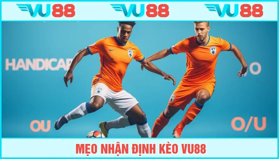 VU88 Mẹo Nhận Định Kèo Chuẩn Xác, Thắng Lớn Cùng Chuyên Gia Vu88