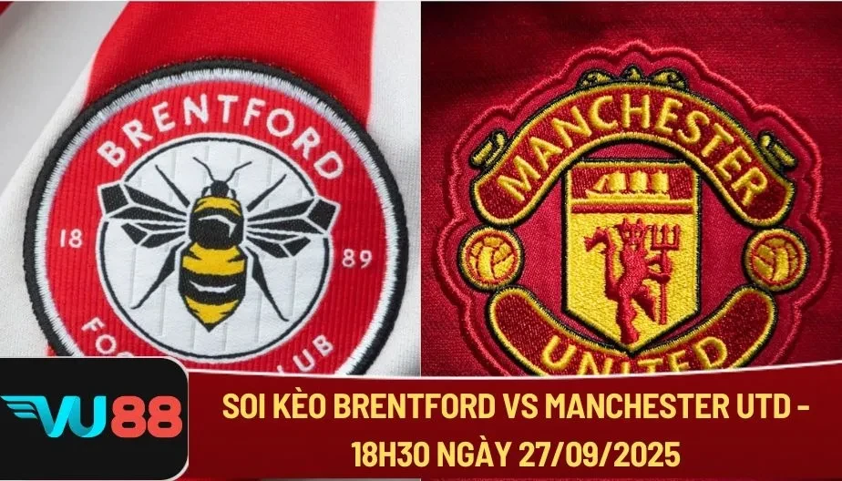 VU88 Soi Kèo Brentford Vs Manchester Utd Lúc 18h30 Ngày 27/00