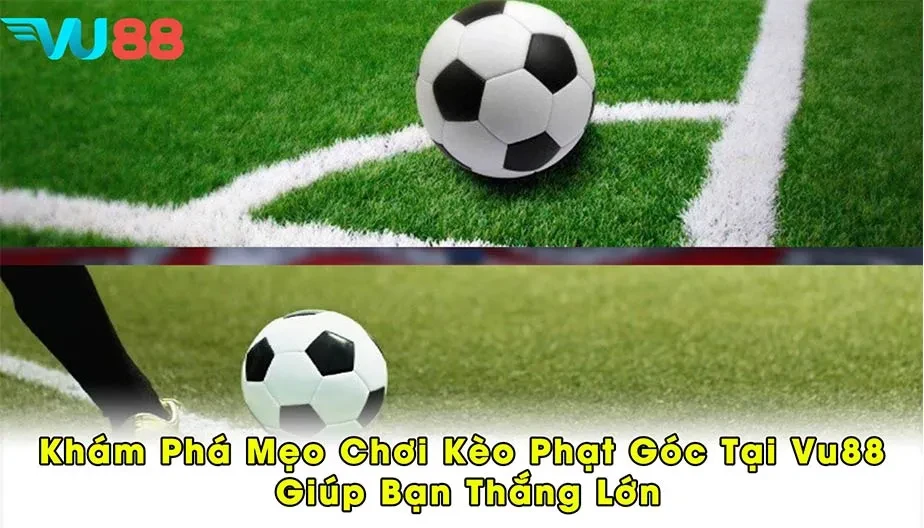 VU88 Khám Phá Mẹo Chơi Kèo Phạt Góc Tại VU88 Giúp Bạn Thắng Lớn