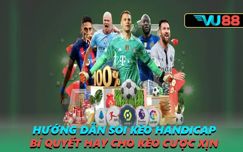 VU88 Hướng Dẫn Soi Kèo Handicap: Bí Quyết Hay Cho Kèo Cược Xịn