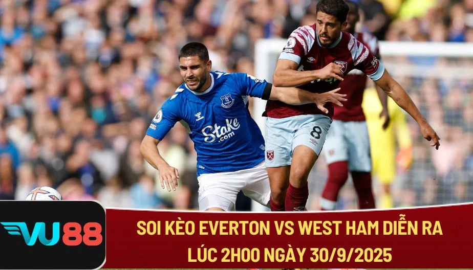 VU88 Soi Kèo Everton Vs West Ham Diễn Ra Lúc 2h00 Ngày 30/9/2025