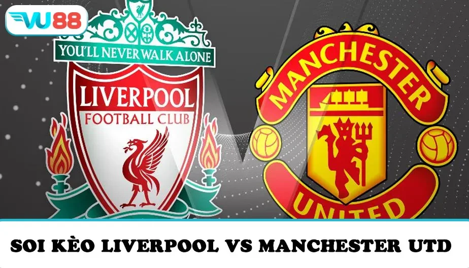 VU88 Soi kèo Liverpool vs Manchester Utd - 22h30 Chủ nhật 19/10
